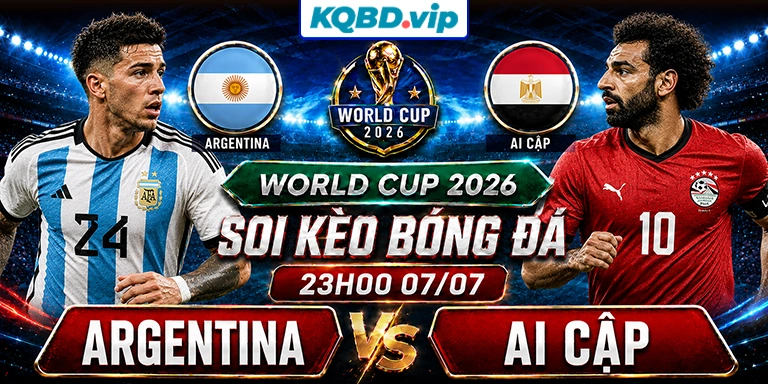 Soi Kèo Argentina Vs Ai Cập 23h00 07_07 - World Cup 2026