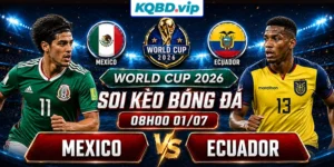Soi Kèo Mexico Vs Ecuador 08h00 01_07 - World Cup 2026