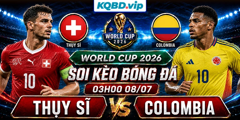 Soi Kèo Thụy Sĩ Vs Colombia 03h00 08_07 - World Cup 2026